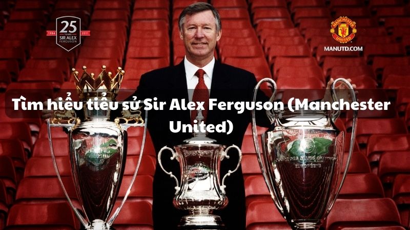 Tìm hiểu tiểu sử Sir Alex Ferguson (Manchester United)